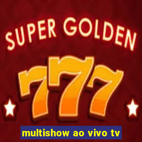 multishow ao vivo tv